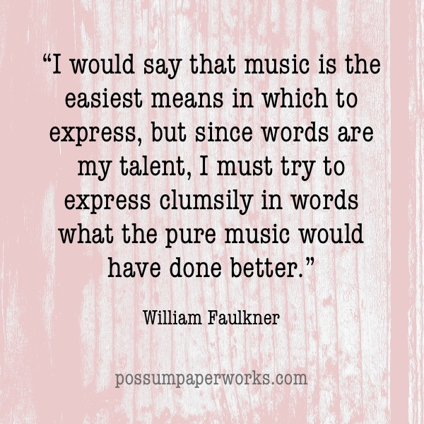 “I would say that music is the easiest means in which to express, but since words are my talent, I must try to express clumsily in words what the pure music would have done better.”